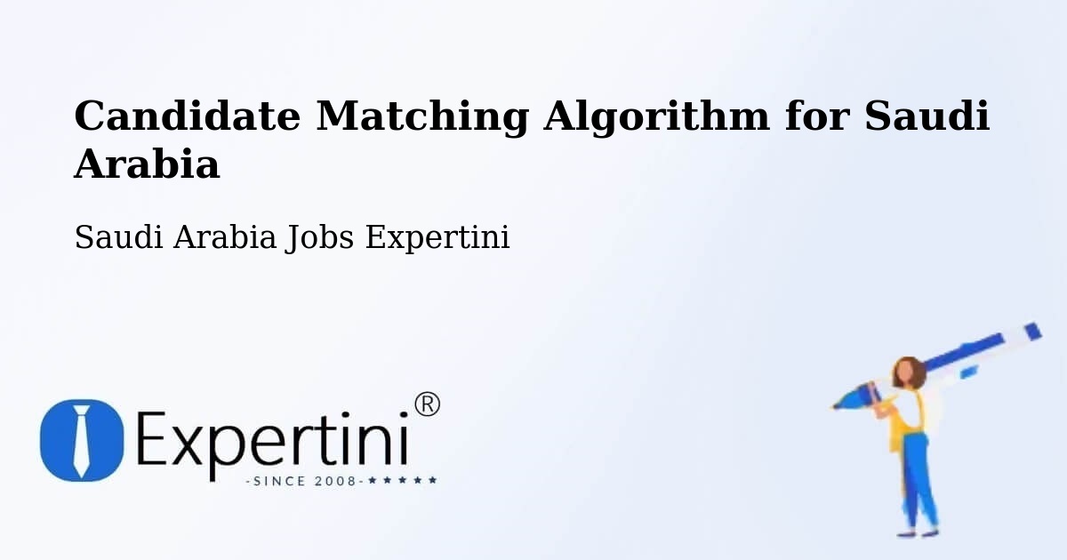 Candidate Matching Algorithm Overview – Al `Usaylah - Saudi Arabia Jobs Expertini