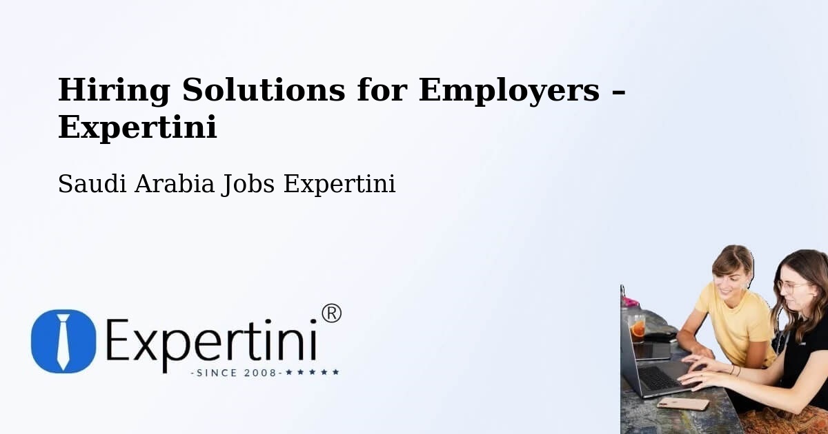 Hiring Solutions for Employers in Al `Usaylah - Al `Usaylah, Saudi Arabia Jobs Expertini
