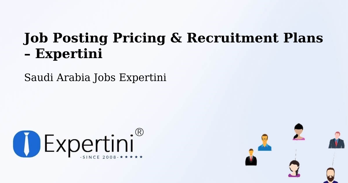 Job Posting Pricing & Recruitment Plans – Al `Usaylah - Al `Usaylah, Saudi Arabia Jobs Expertini